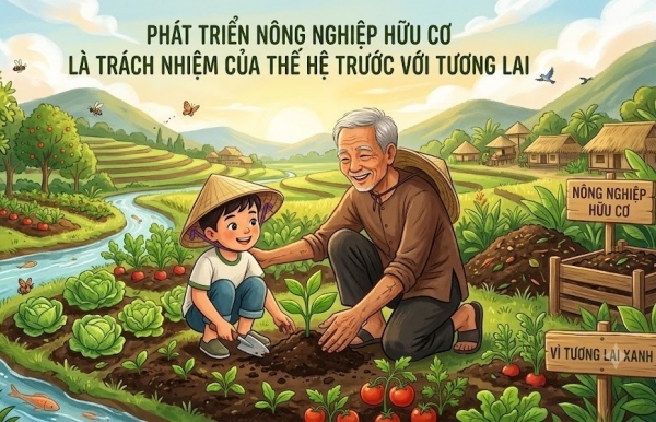 Phát triển nông nghiệp hữu cơ là trách nhiệm của thế hệ trước với tương lai